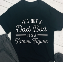 Load image into Gallery viewer, Fathers Day T-Shirt - Dad Bod / Father Figure